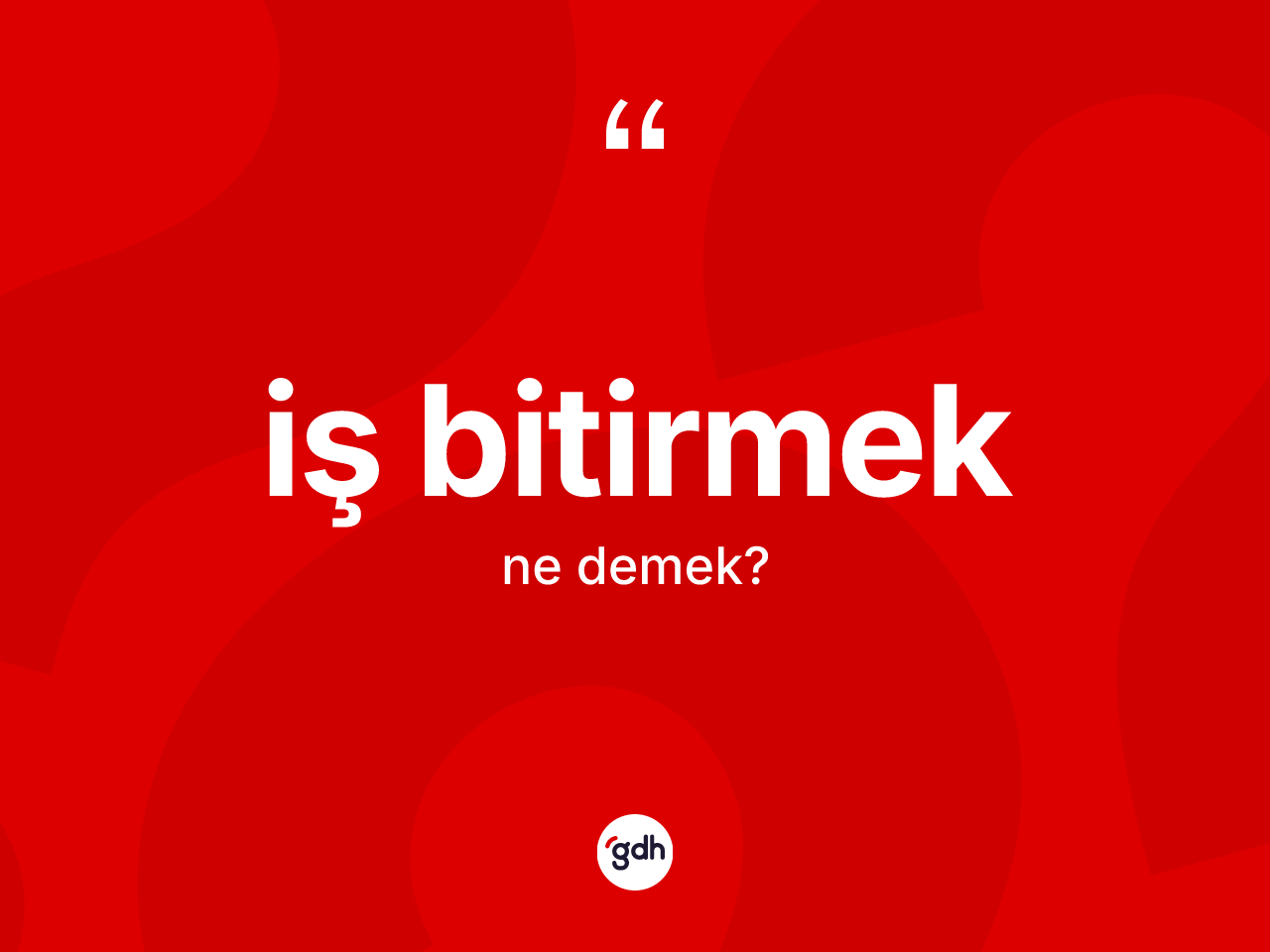 İş bitirmek sözü ne demek? İş bitirmek ifadesinin TDK'ya göre anlamı nedir?