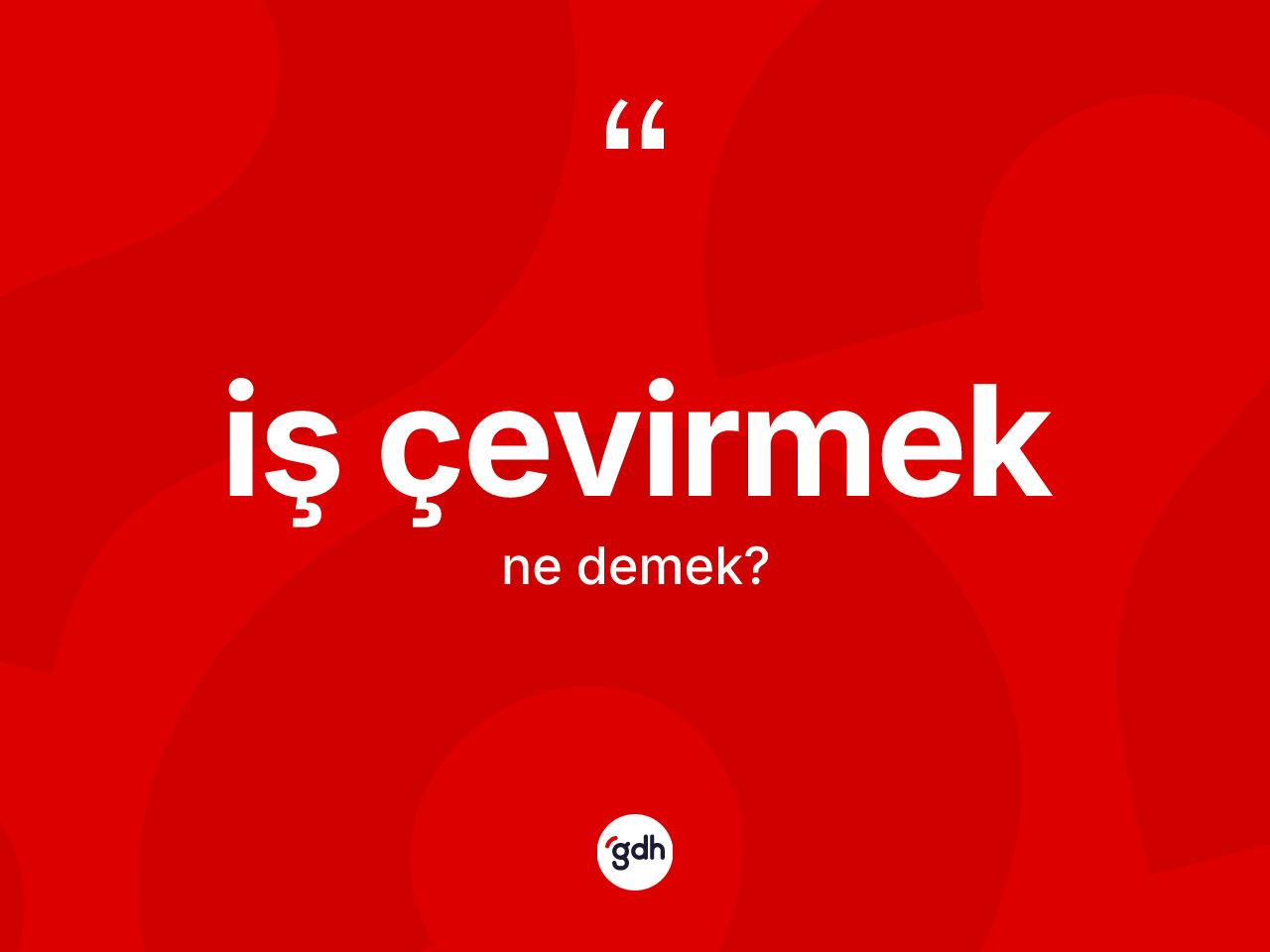 İş çevirmek ifadesinin anlamı nedir? İş çevirmek sözünün TDK'ya göre anlamı nedir?