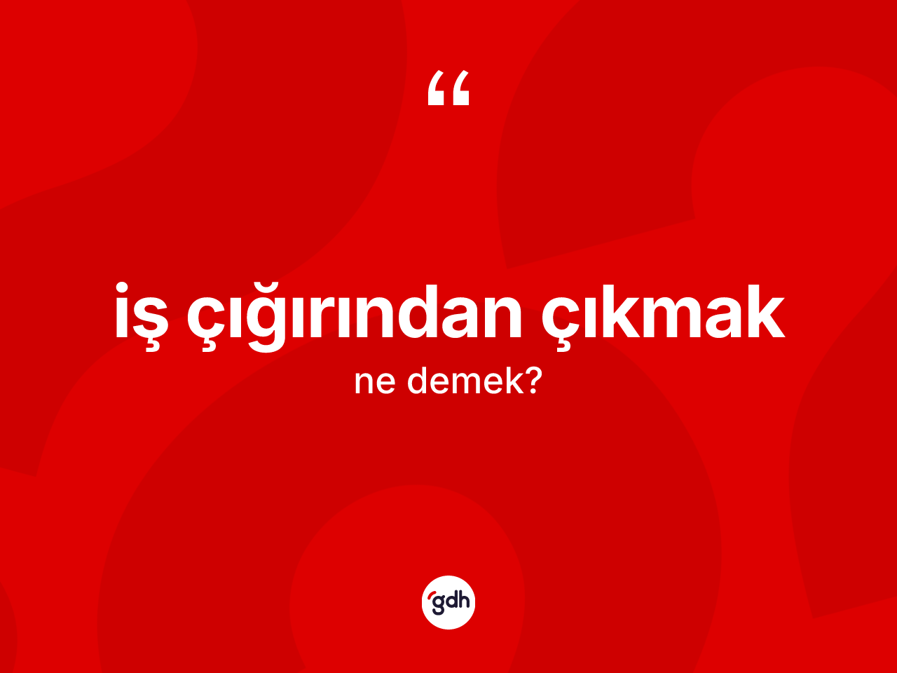İş çığırından çıkmak ifadesinin tanımı nedir? İş çığırından çıkmak ifadesinin TDK'ya göre açıklaması nedir?