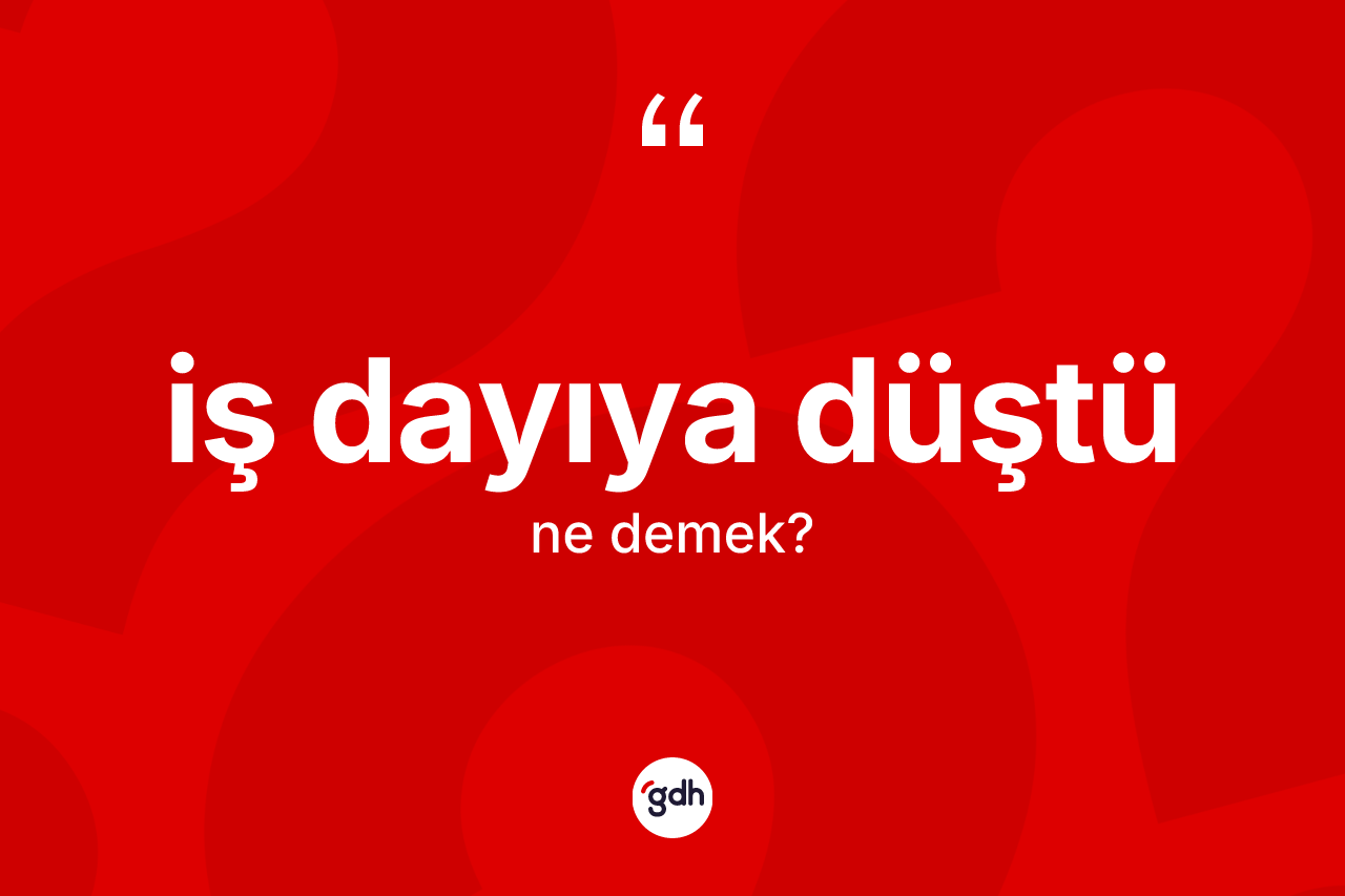 İş dayıya düştü ifadesinin kısaca tanımı nedir? İş dayıya düştü sözü hangi durumlarda kullanılır?