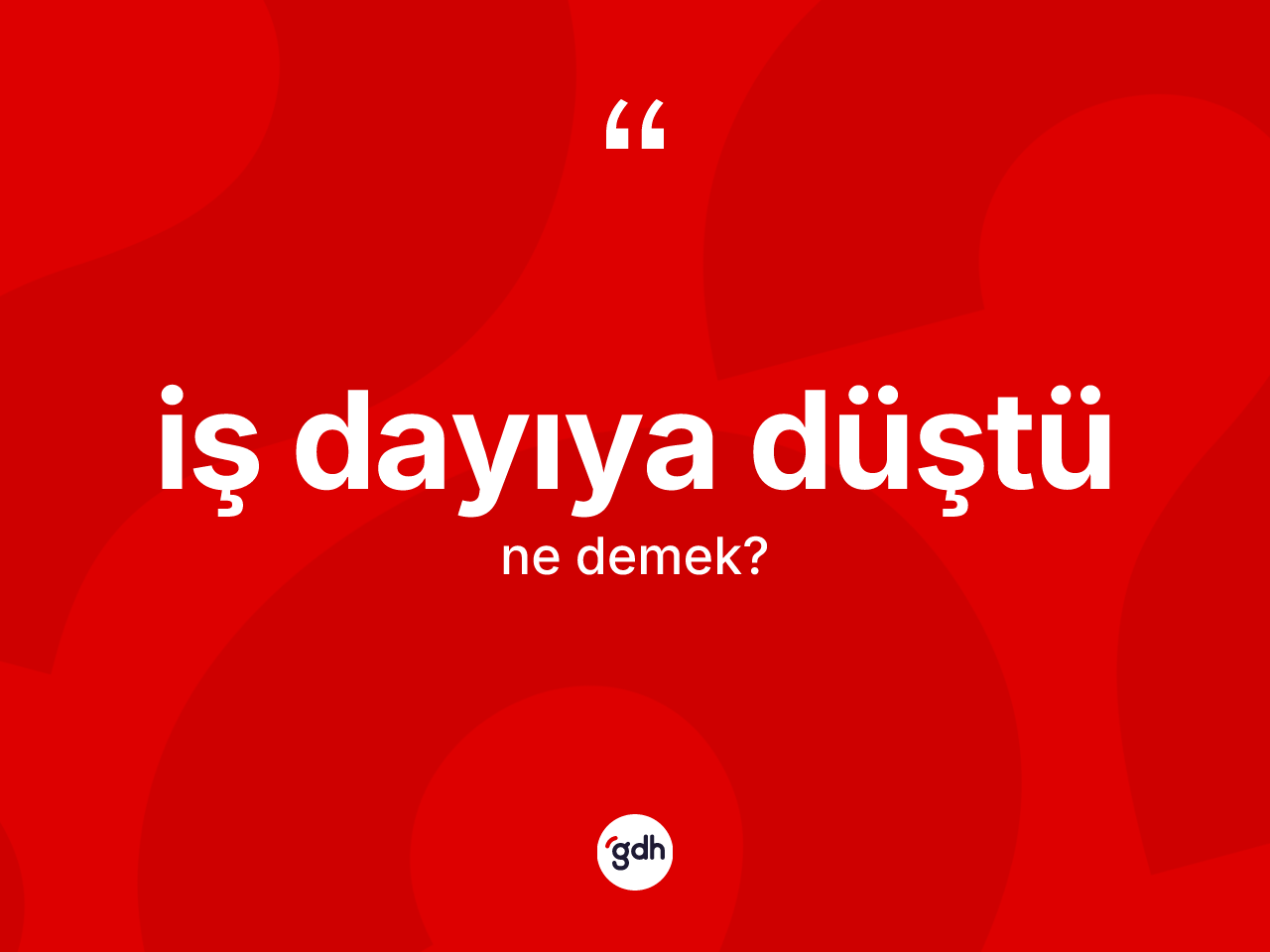 İş dayıya düştü ifadesinin kısaca tanımı nedir? İş dayıya düştü sözü hangi durumlarda kullanılır?
