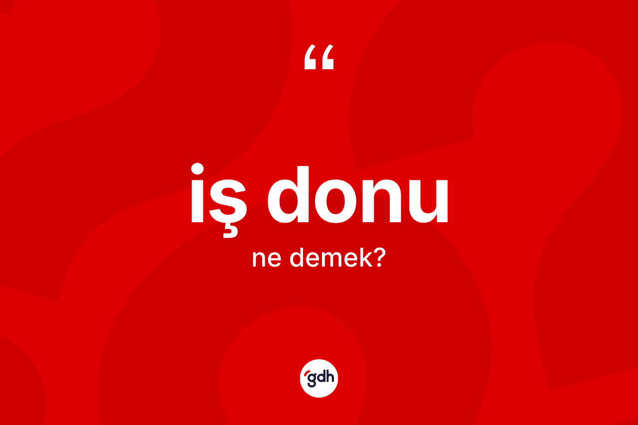 İş donu kelimesinin sözlükteki tanımı nedir? İş donunun TDK'ya göre anlamı nedir?