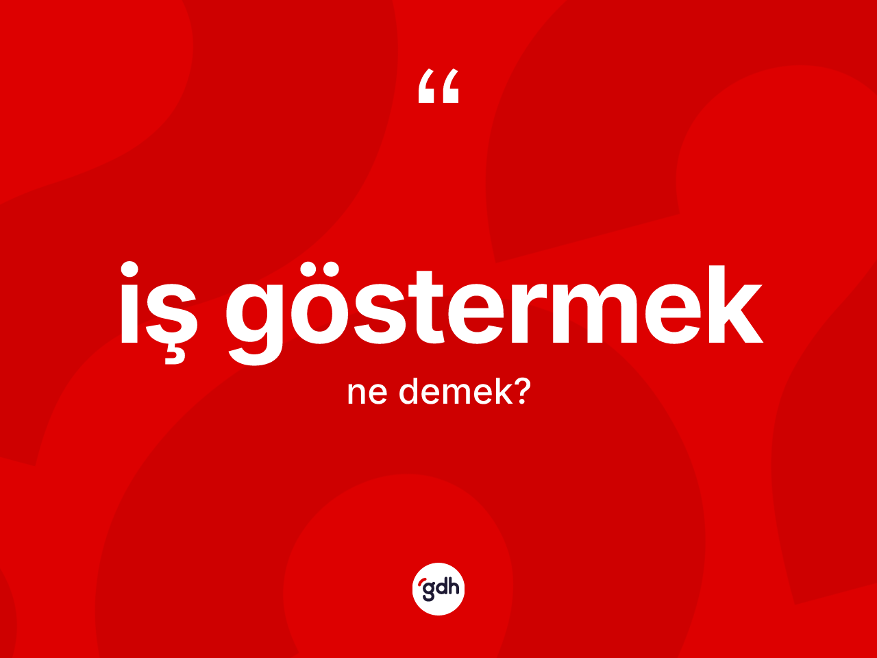 İş göstermek ifadesinin kısaca anlamı nedir? İş göstermek ifadesinin TDK'ya göre anlamı nedir?