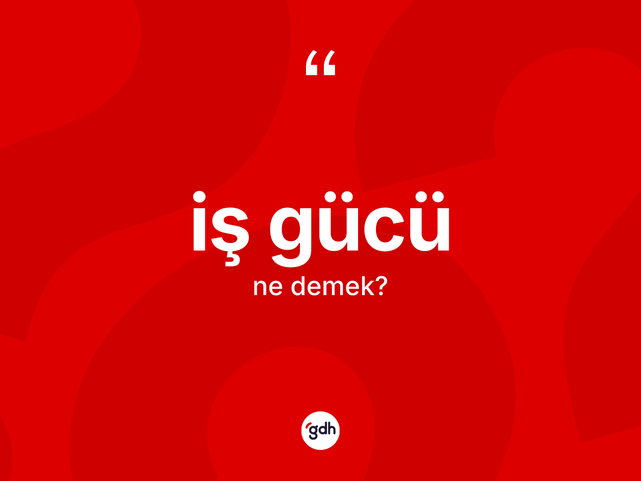 İş gücü ne anlama gelir? İş gücünün TDK'ya göre anlamı nedir?