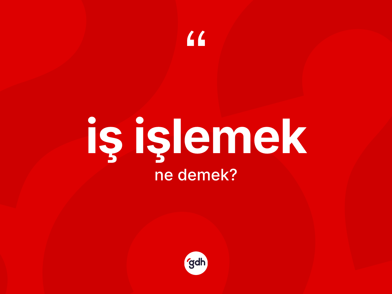 İş işlemek ifadesinin kısaca anlamı nedir? İş işlemek ifadesi hangi durumlarda kullanılır