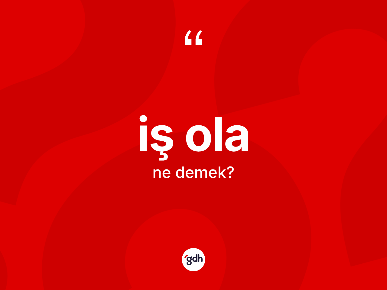 İş ola sözü ne demek? İş ola ifadesi nerede kullanılır?