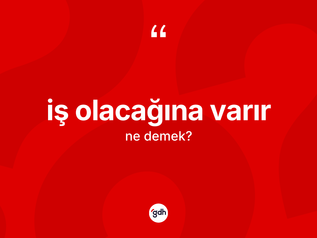 İş olacağına varır ifadesi neyi anlatır? İş olacağına varır ifadesinin kaç farklı anlamı var?