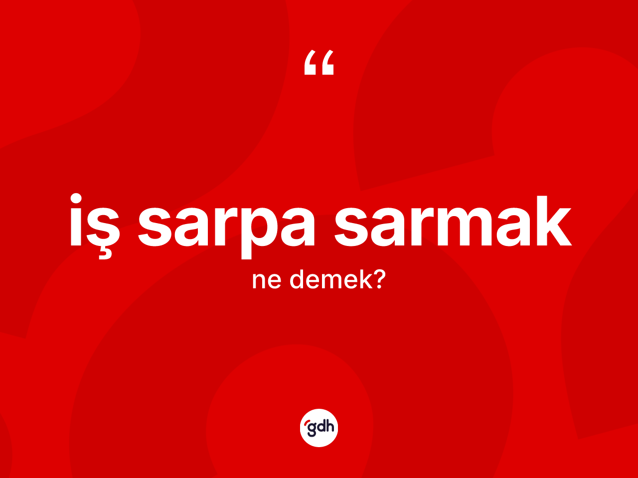 İş sarpa sarmak ifadesi neyi anlatır? İş sarpa sarmak sözünün TDK'ya göre anlamı nedir?