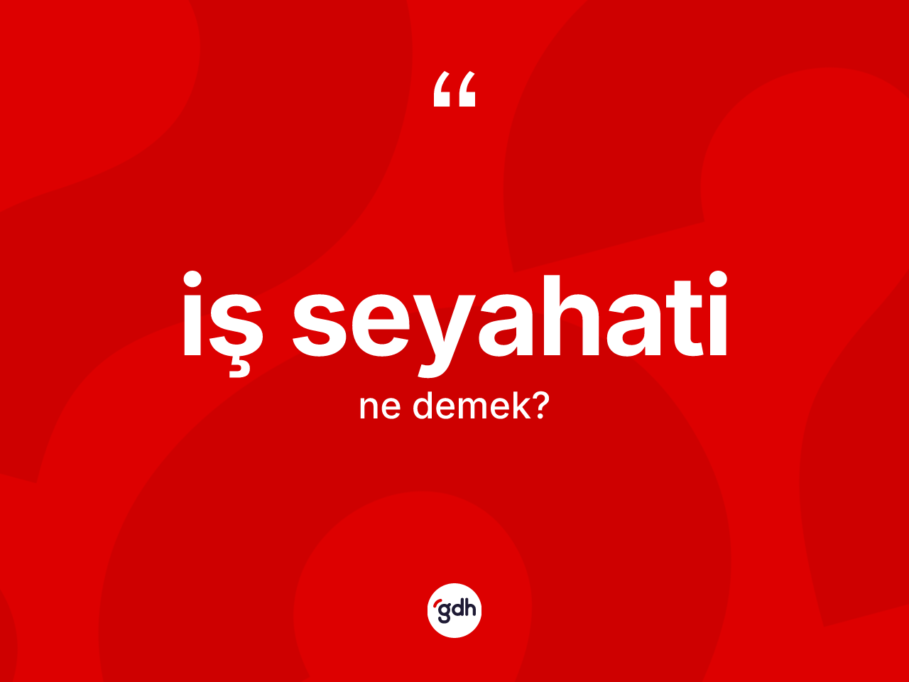 İş seyahati kelimesinin anlamı nedir? İş seyahatinin TDK'ya göre anlamı nedir?