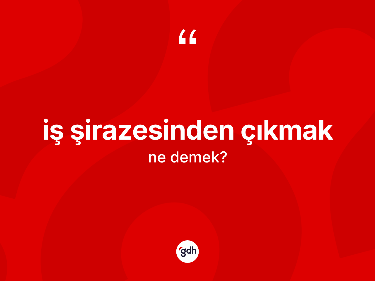 İş şirazesinden çıkmak ne demektir? İş şirazesinden çıkmak ifadesinin sözlük anlamı nedir?