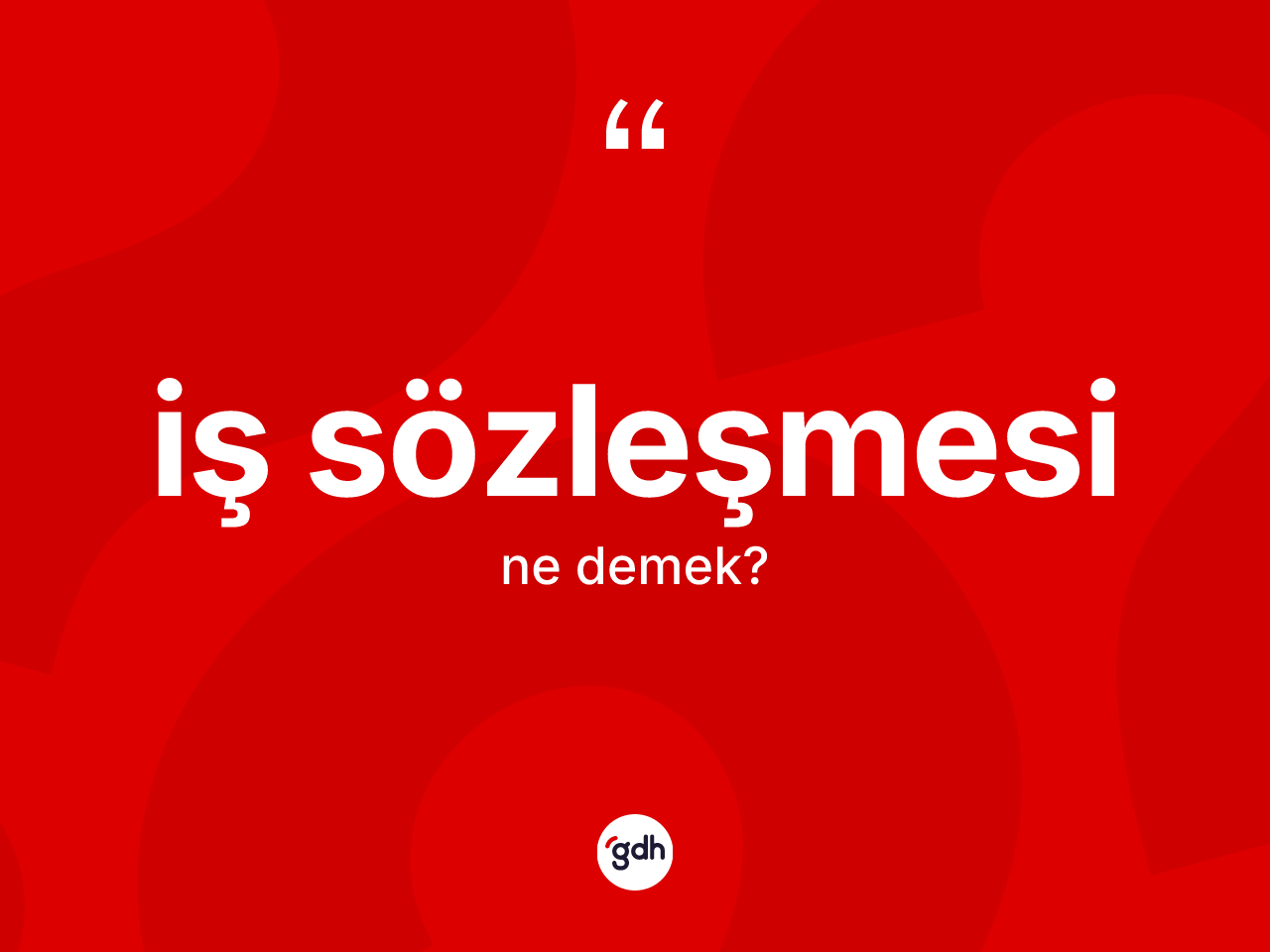 İş sözleşmesi kelimesinin tanımı nedir? İş sözleşmesi kelimesinin özellikleri nelerdir?