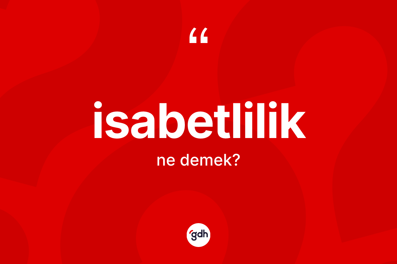 İsabetlilik kelimesinin anlamı nedir?