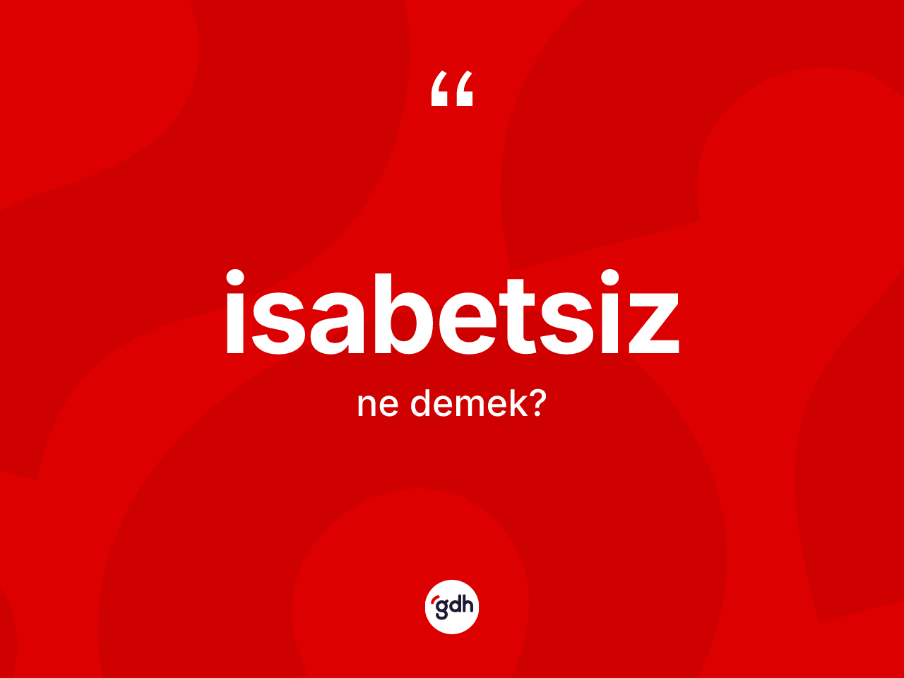 İsabetsiz kelimesinin anlamı nedir? İsabetsizin halk arasındaki kullanımı nasıldır?