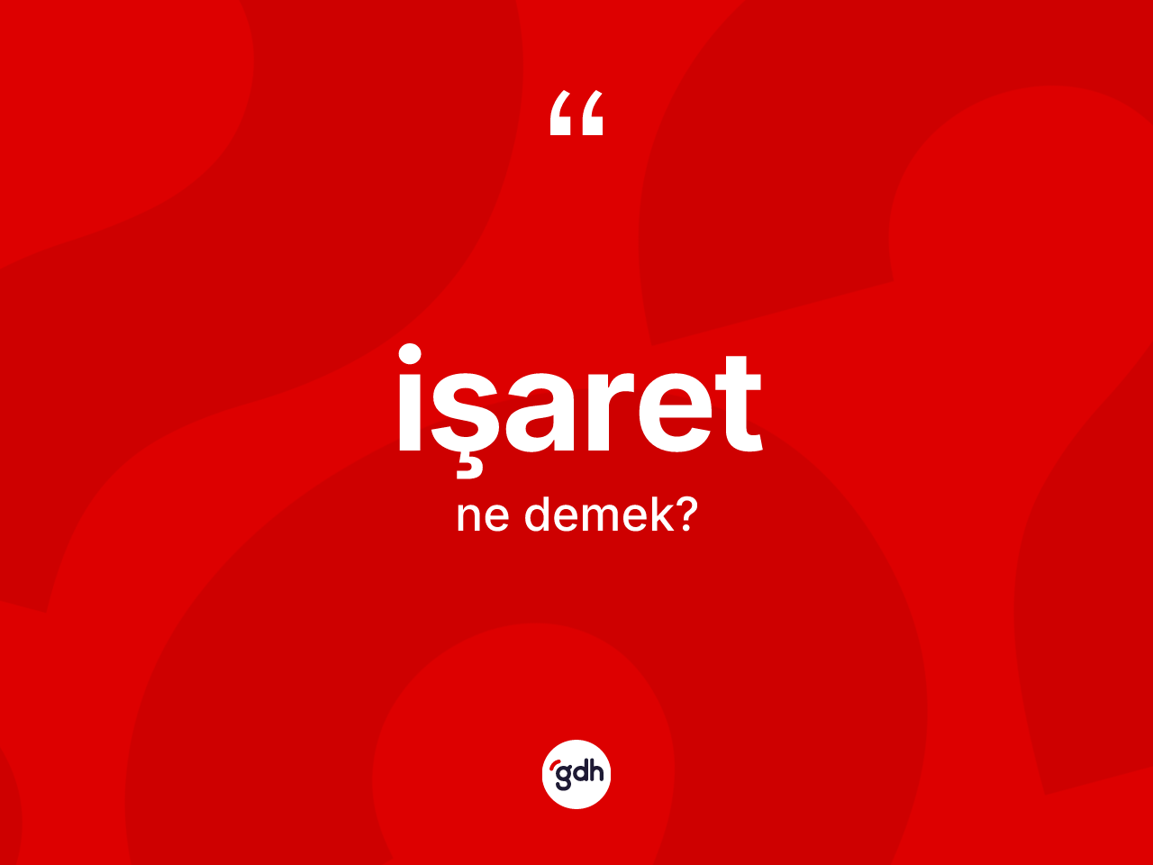 İşaret kelimesinin anlamı nedir? İşaretin halk arasındaki kullanımı nasıldır?