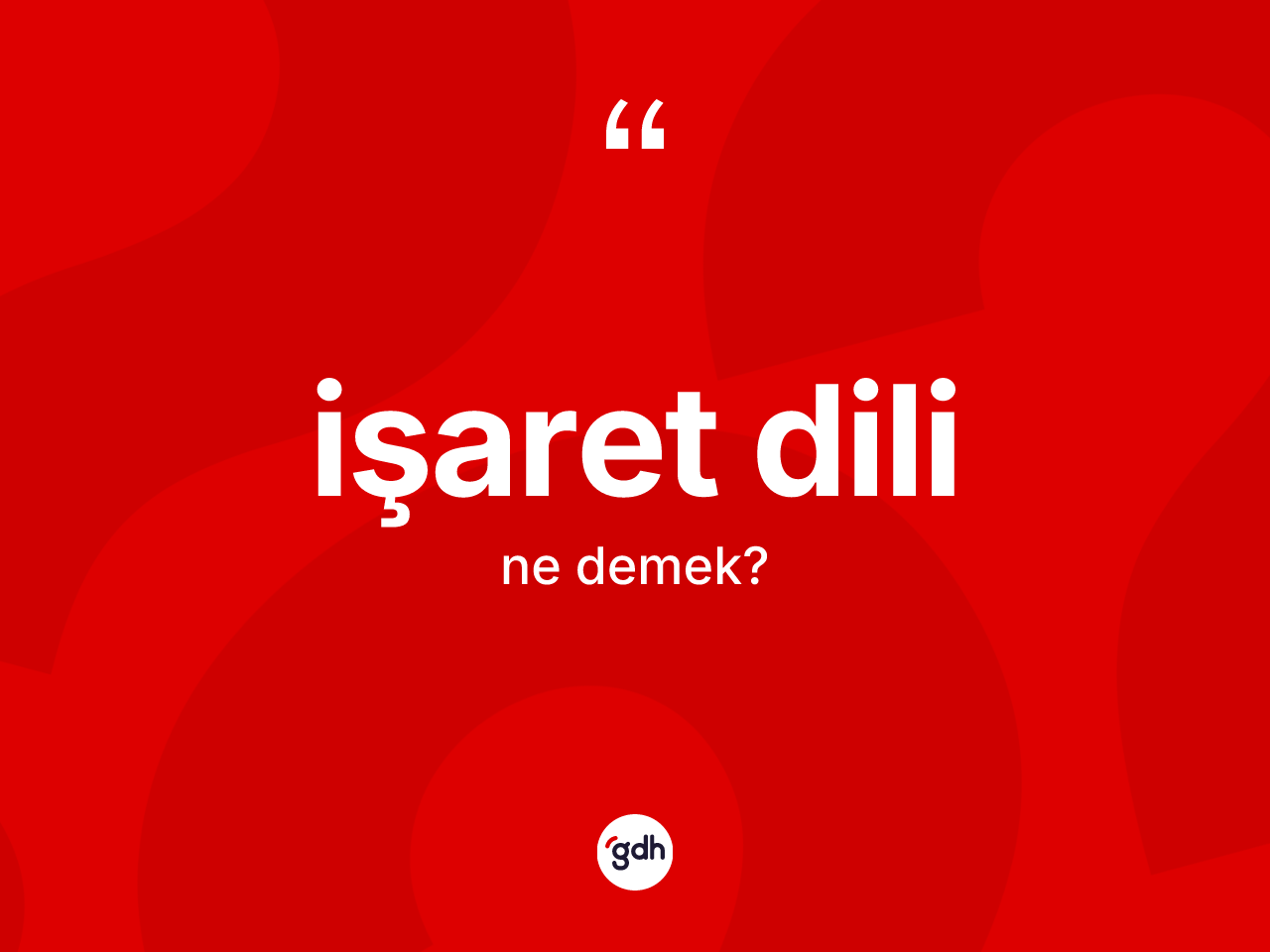 İşaret dili kelimesinin sözlükteki tanımı nedir? İşaret dilinin TDK'ya göre anlamı nedir?