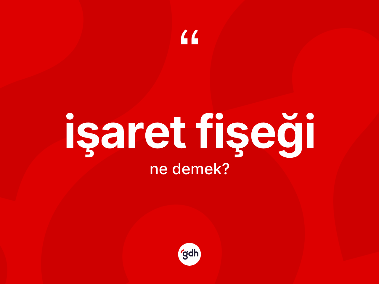 İşaret fişeği kelimesinin sözlükteki tanımı nedir? İşaret fişeğinin kısaca tanımı nedir?