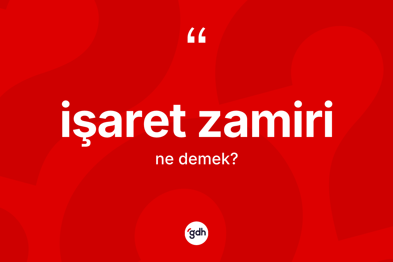 İşaret zamiri kelimesinin sözlükteki tanımı nedir?
