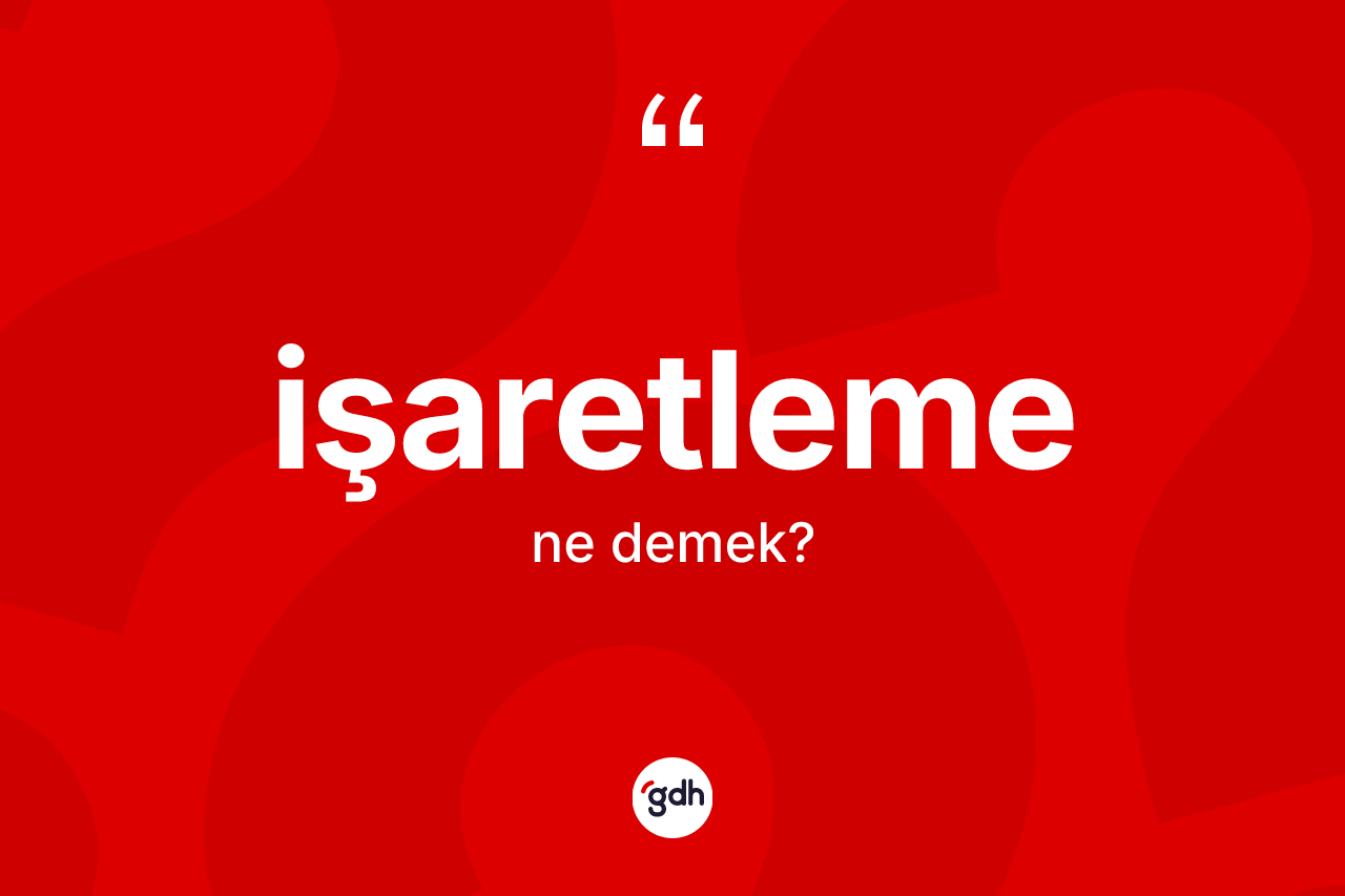 İşaretleme kelimesi nedir? İşaretlemenin TDK'ya göre anlamı nedir?