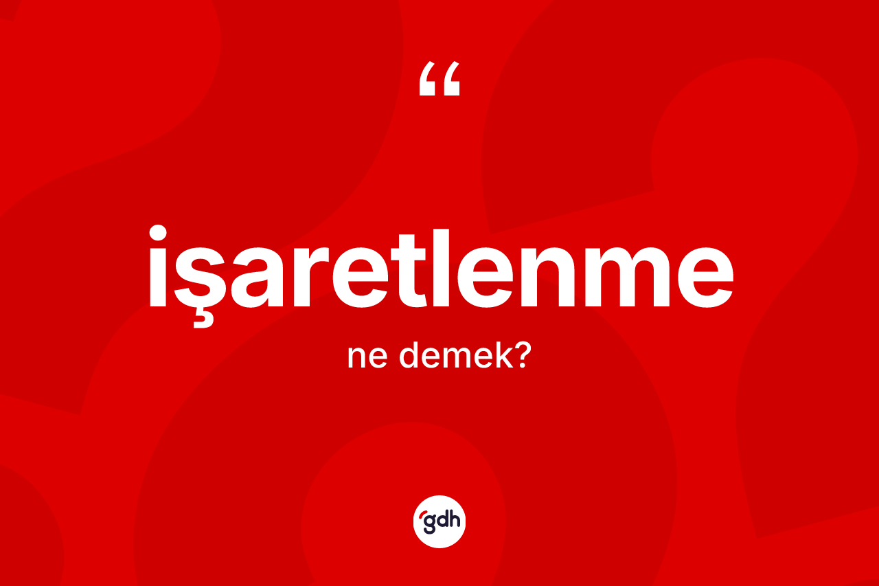 İşaretlenme kelimesinin anlamı nedir? İşaretlenme kelimesinin TDK'ya göre açıklaması nedir?
