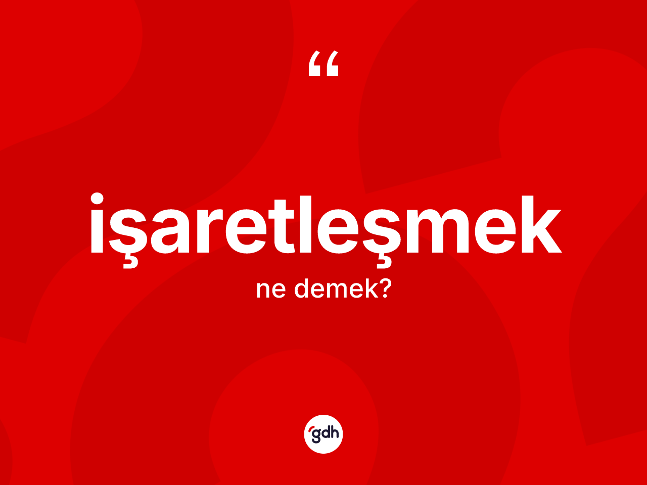 İşaretleşmek kelimesinin sözlükteki tanımı nedir? İşaretleşmeğin sözlükteki anlamı nedir?