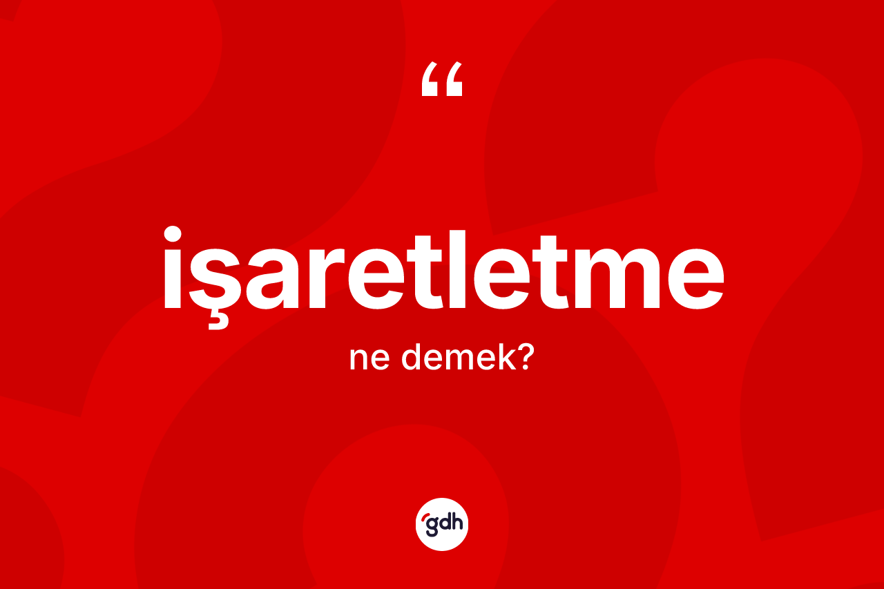 İşaretletme ne demek? İşaretletmenin sözlükteki anlamı nedir?