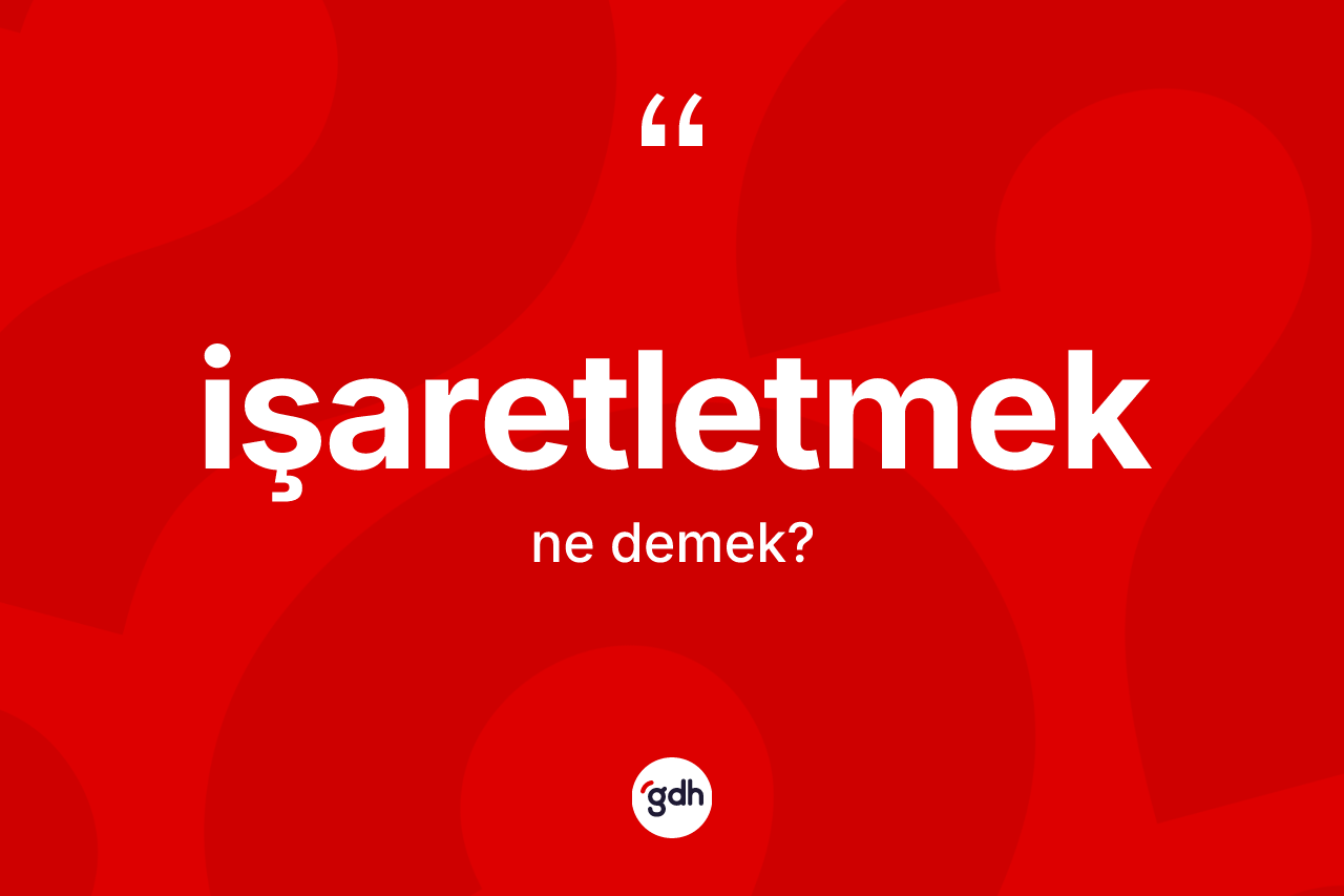 İşaretletmek kelimesi ne anlama gelir?