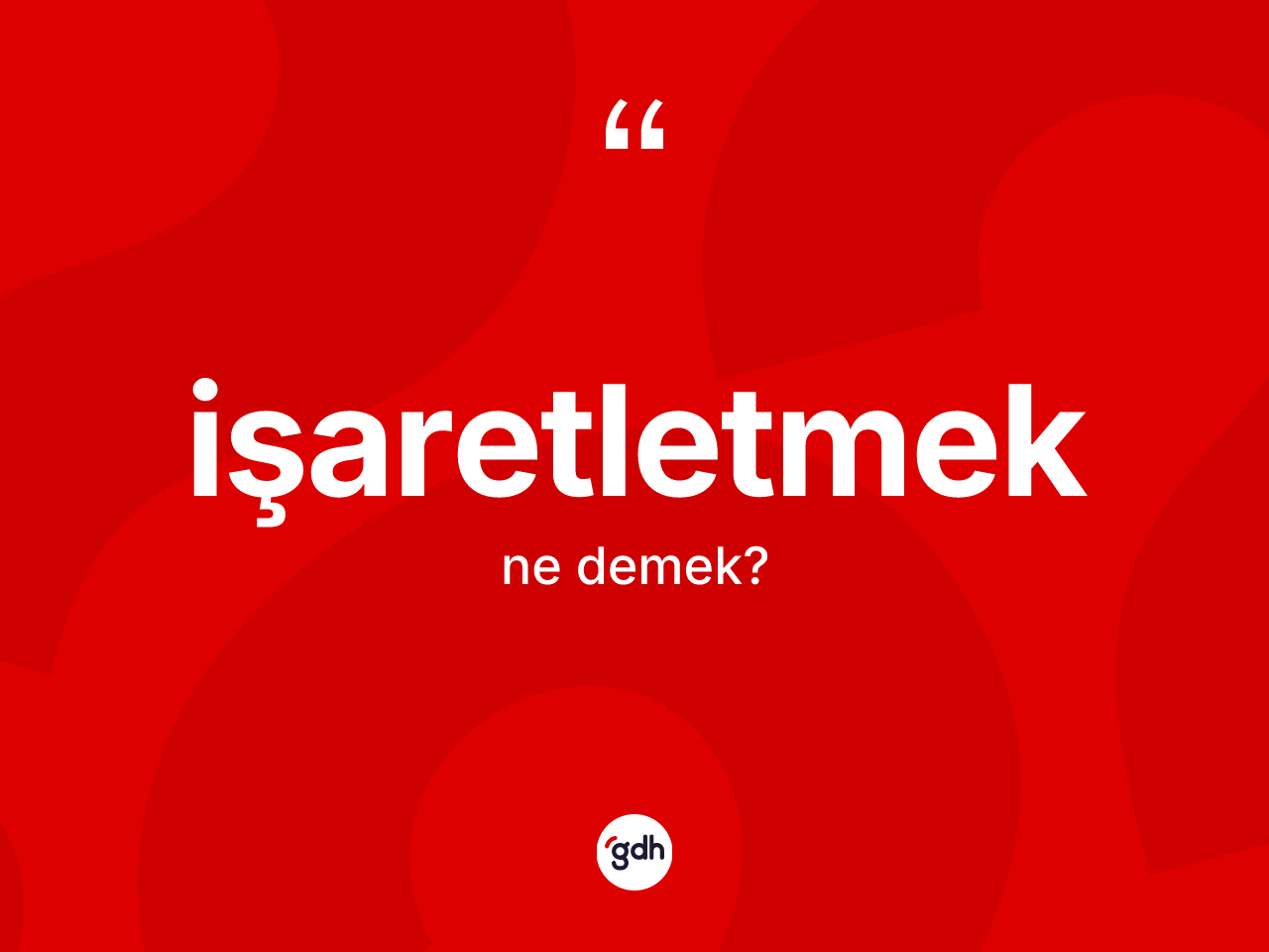 İşaretletmek kelimesi ne anlama gelir? İşaretletmeğin sözlükteki anlamı nedir?