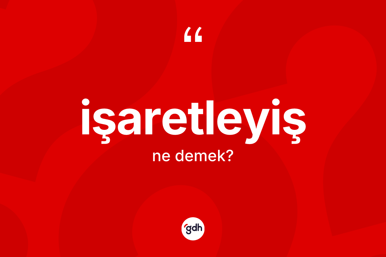 İşaretleyiş kelimesinin anlamı nedir?