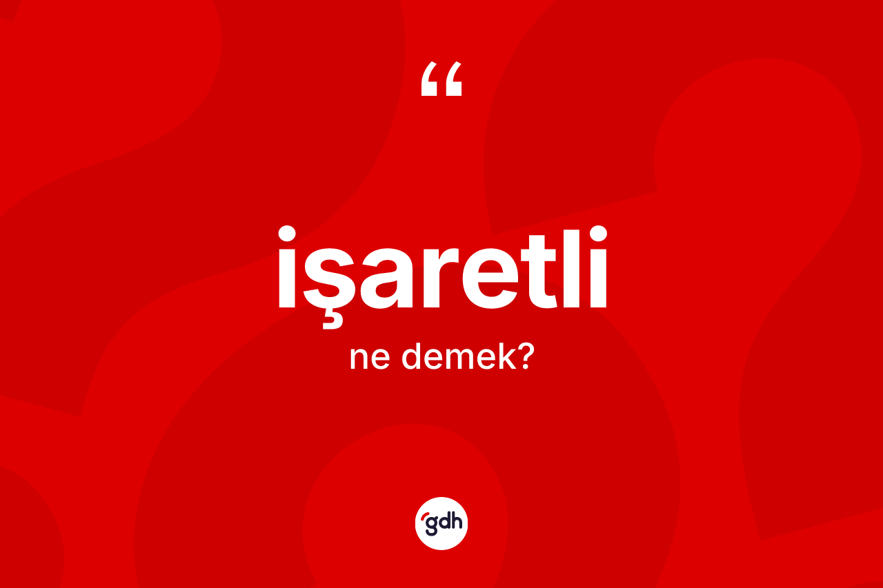 İşaretli kelimesi nedir? İşaretlinin TDK'ya göre anlamı nedir?