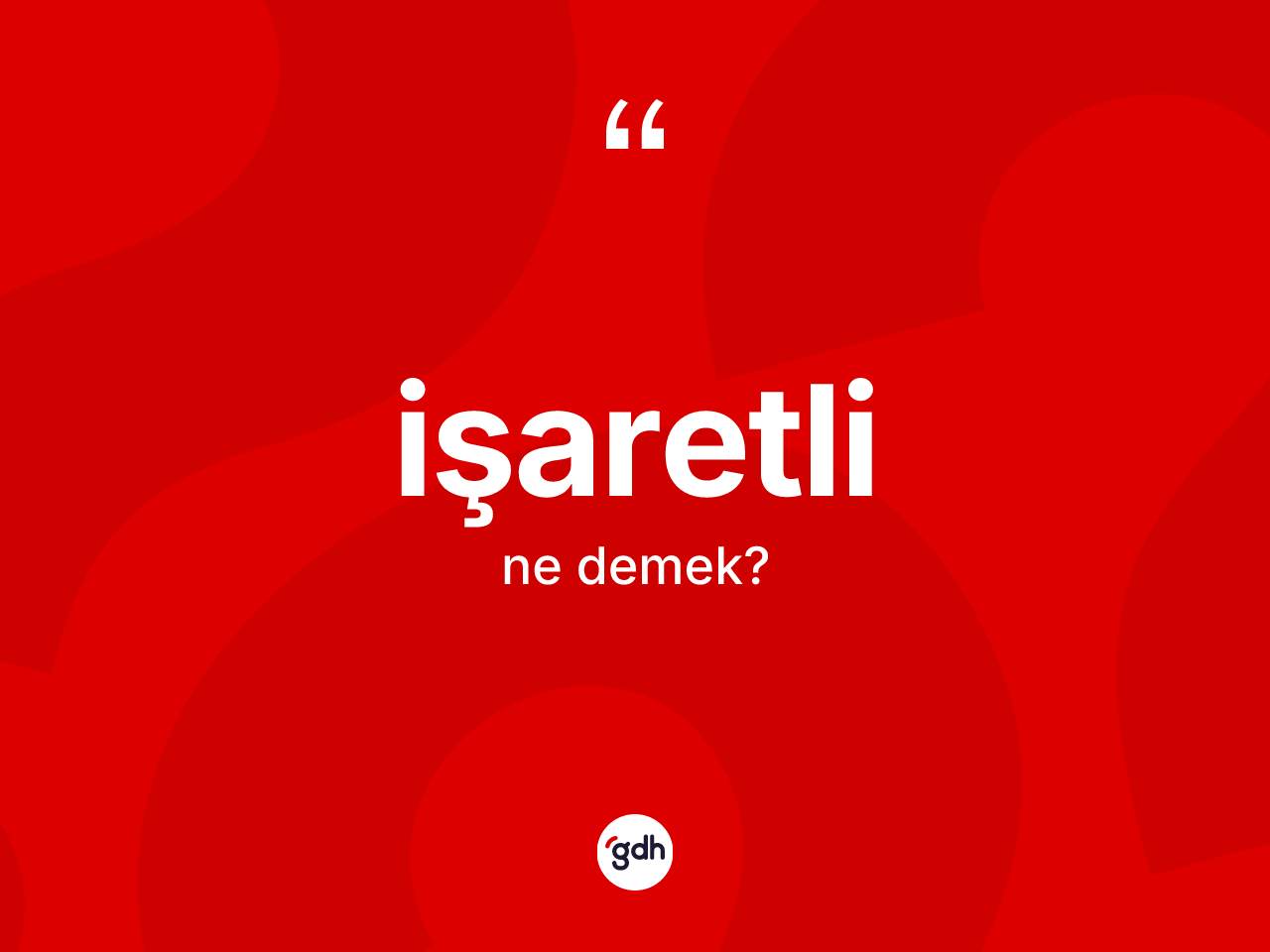 İşaretli kelimesi nedir? İşaretlinin TDK'ya göre anlamı nedir?