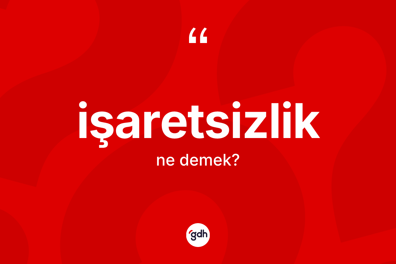 İşaretsizlik nedir?