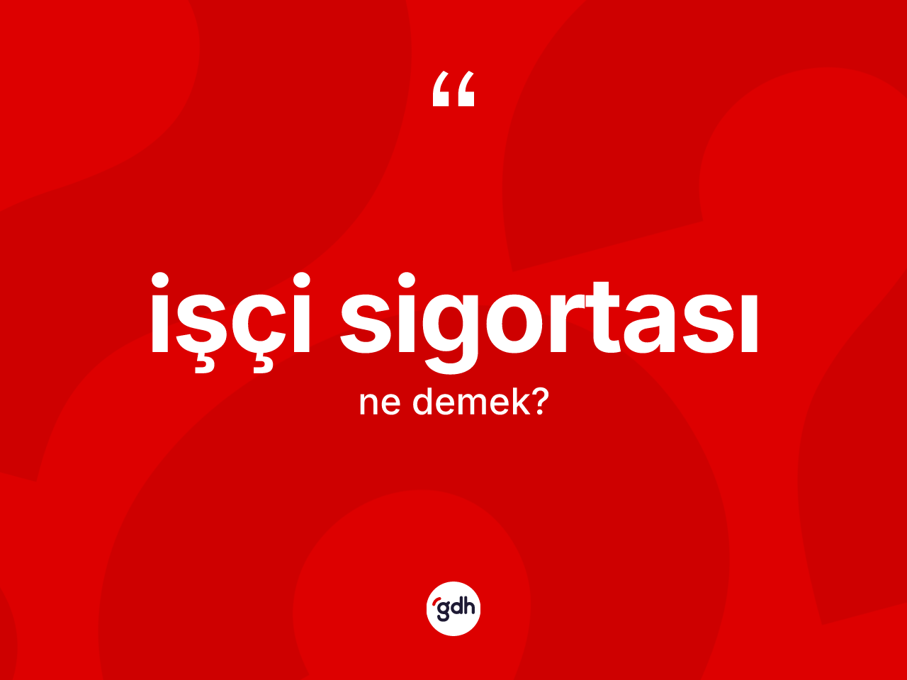 İşçi sigortası kelimesinin tanımı nedir? İşçi sigortasının TDK'ya göre anlamı nedir?