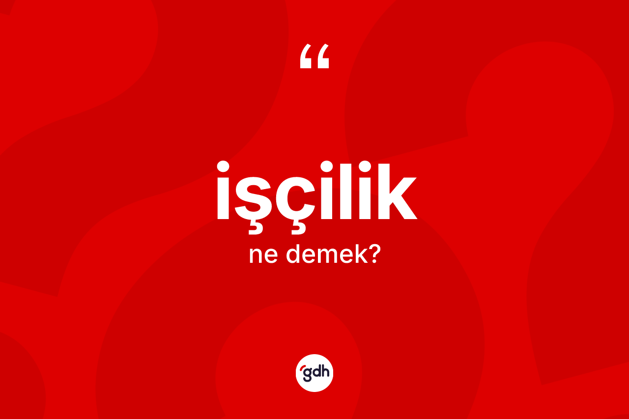 İşçilik kelimesinin tanımı nedir?