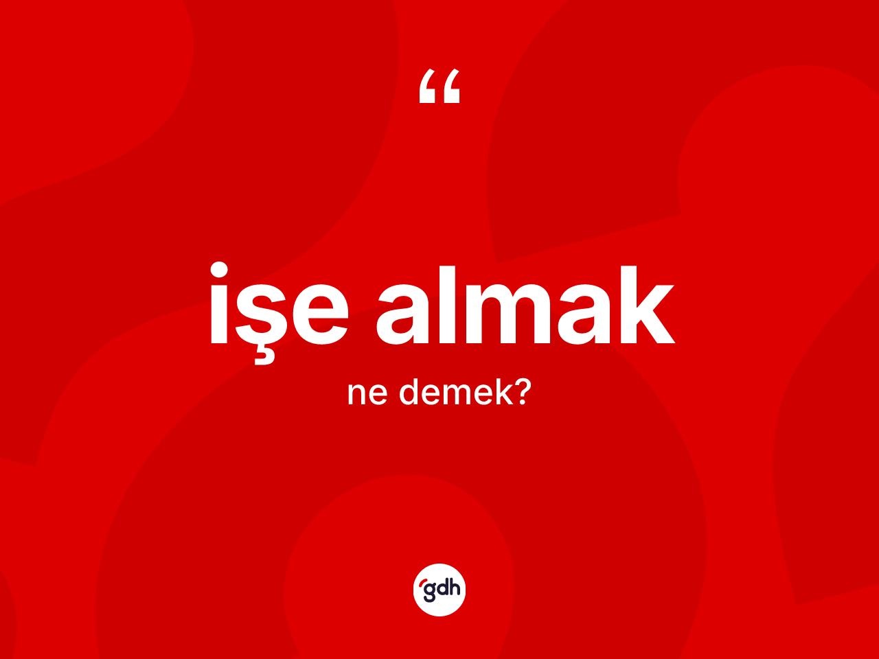 İşe almak ne demektir? İşe almak ifadesinin özellikleri nelerdir?