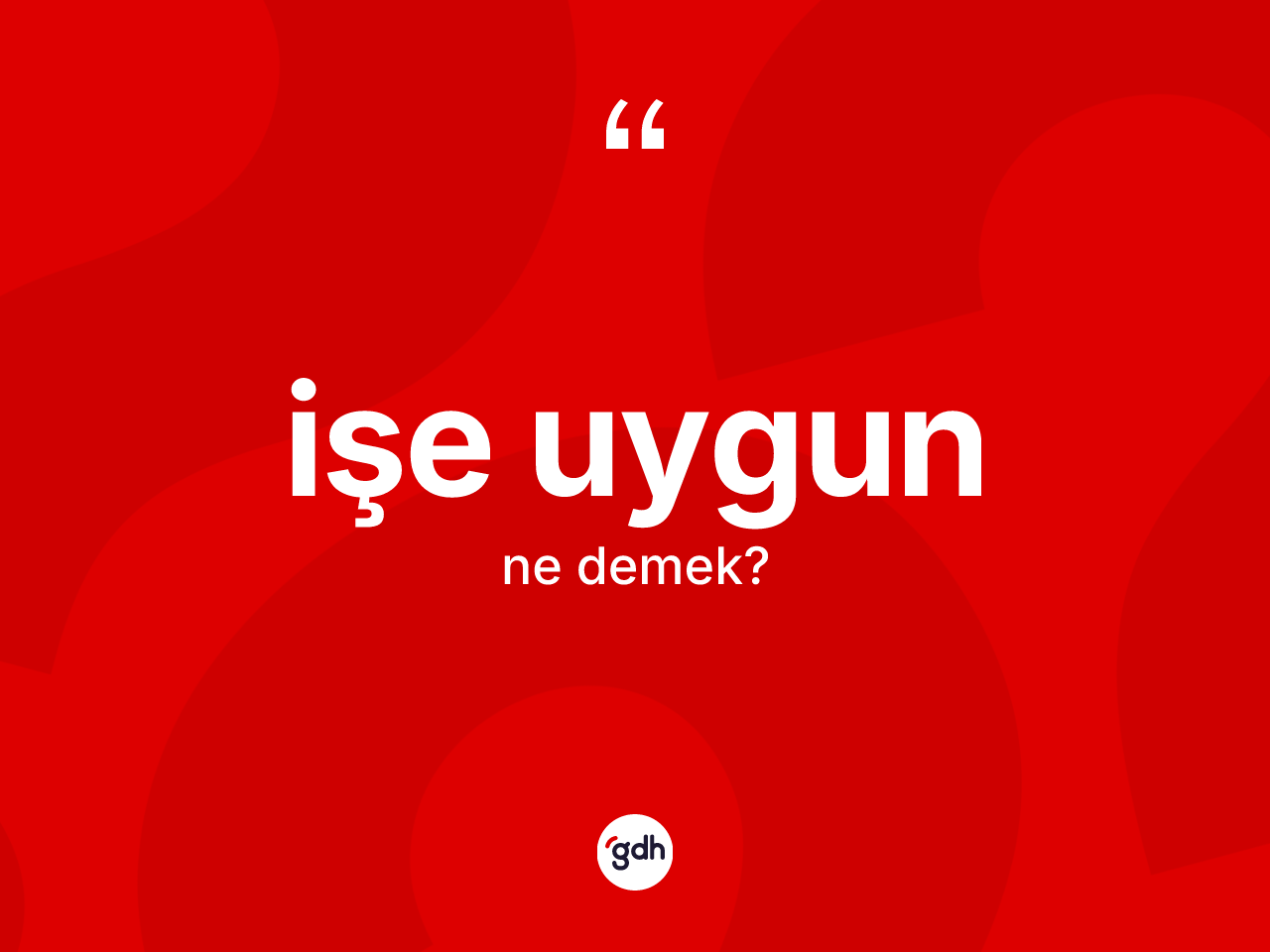 İşe uygun kelimesinin sözlükteki tanımı nedir? İşe uygunun halk arasındaki kullanımı nasıldır?