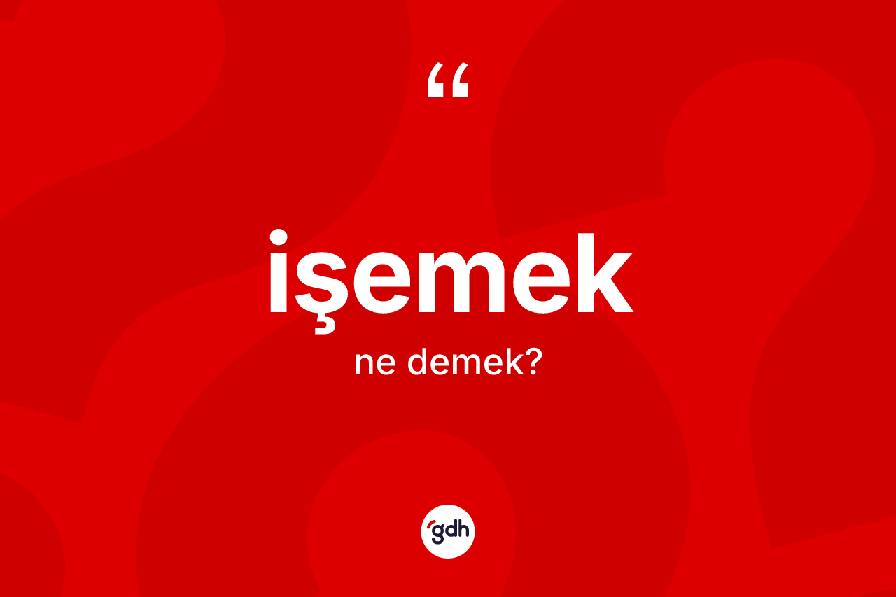 İşemek kelimesi ne demek? İşemek kelimesinin TDK'ya göre açıklaması nedir?