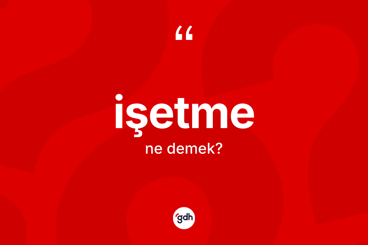 İşetme ne demek? İşetme kelimesinin özellikleri nelerdir?