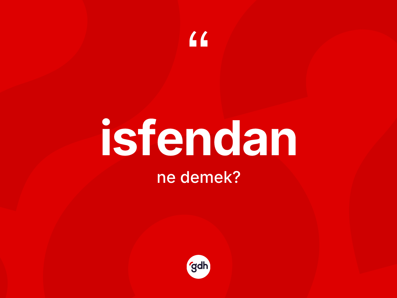 İsfendan kelimesi nedir? İsfendan kelimesinin özellikleri nelerdir?