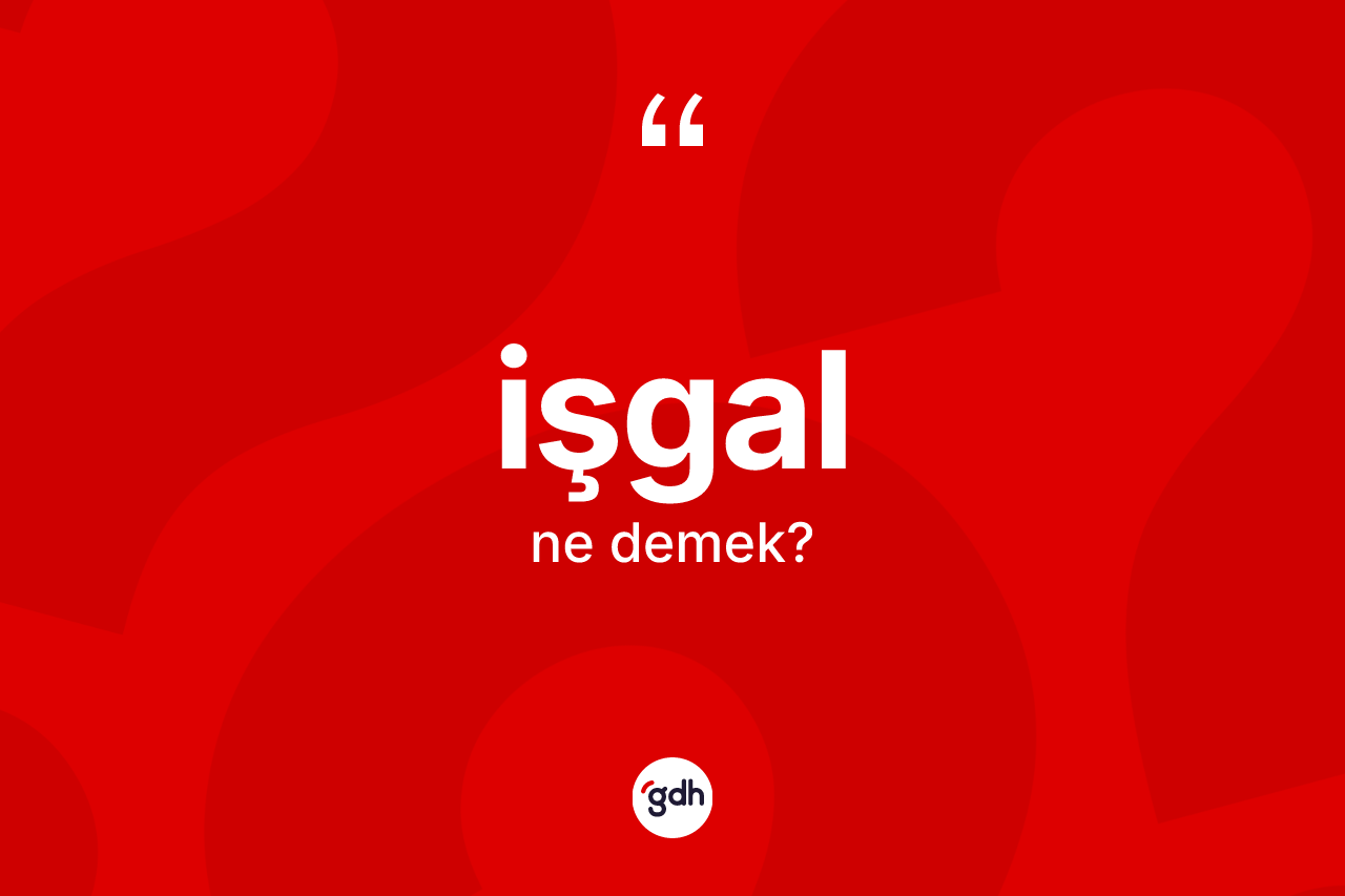 İşgal nedir? İşgalın TDK'ya göre anlamı nedir?
