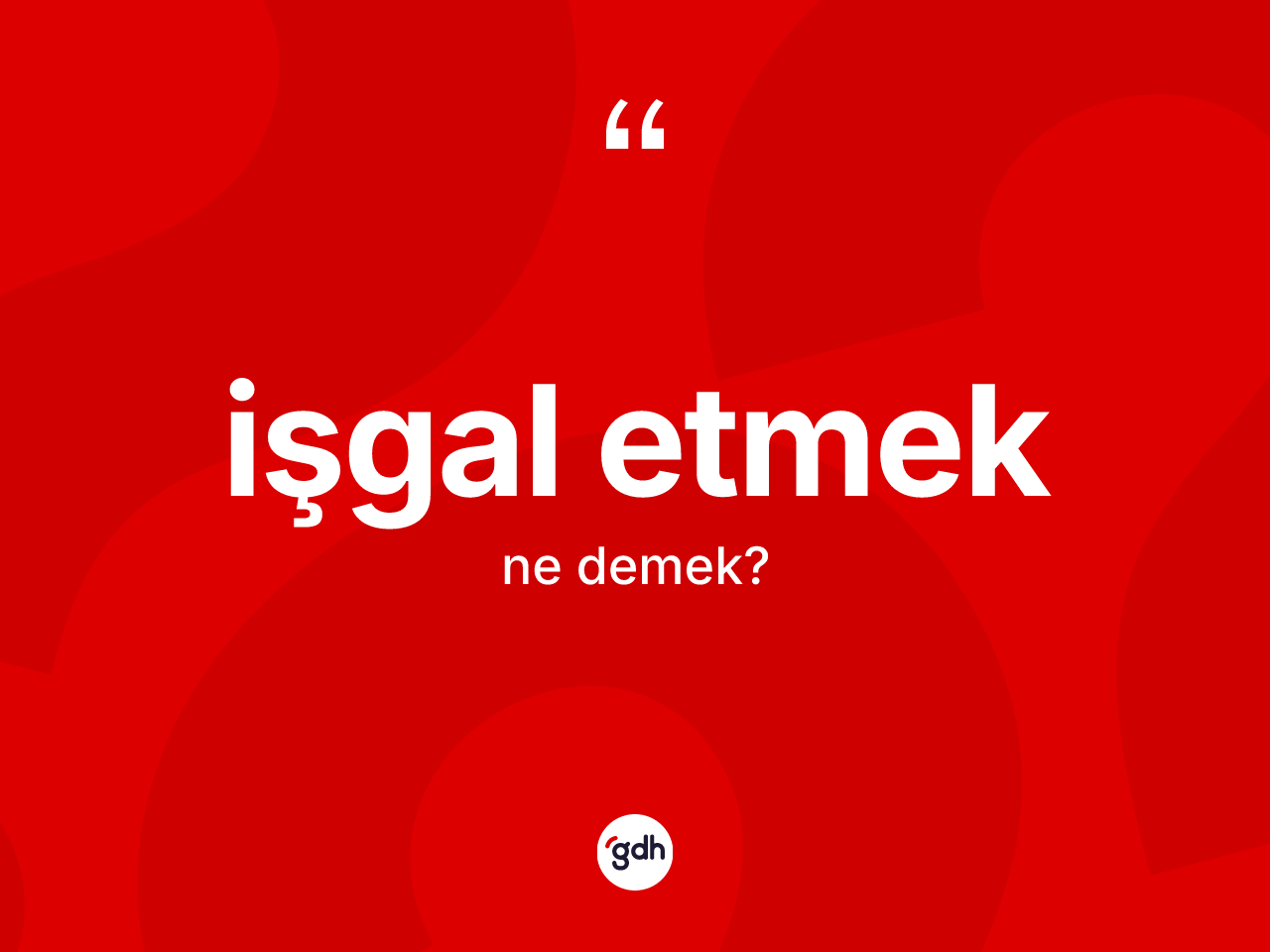 İşgal etmek ifadesinin tanımı nedir? İşgal etmek ifadesinin TDK anlamı nedir?
