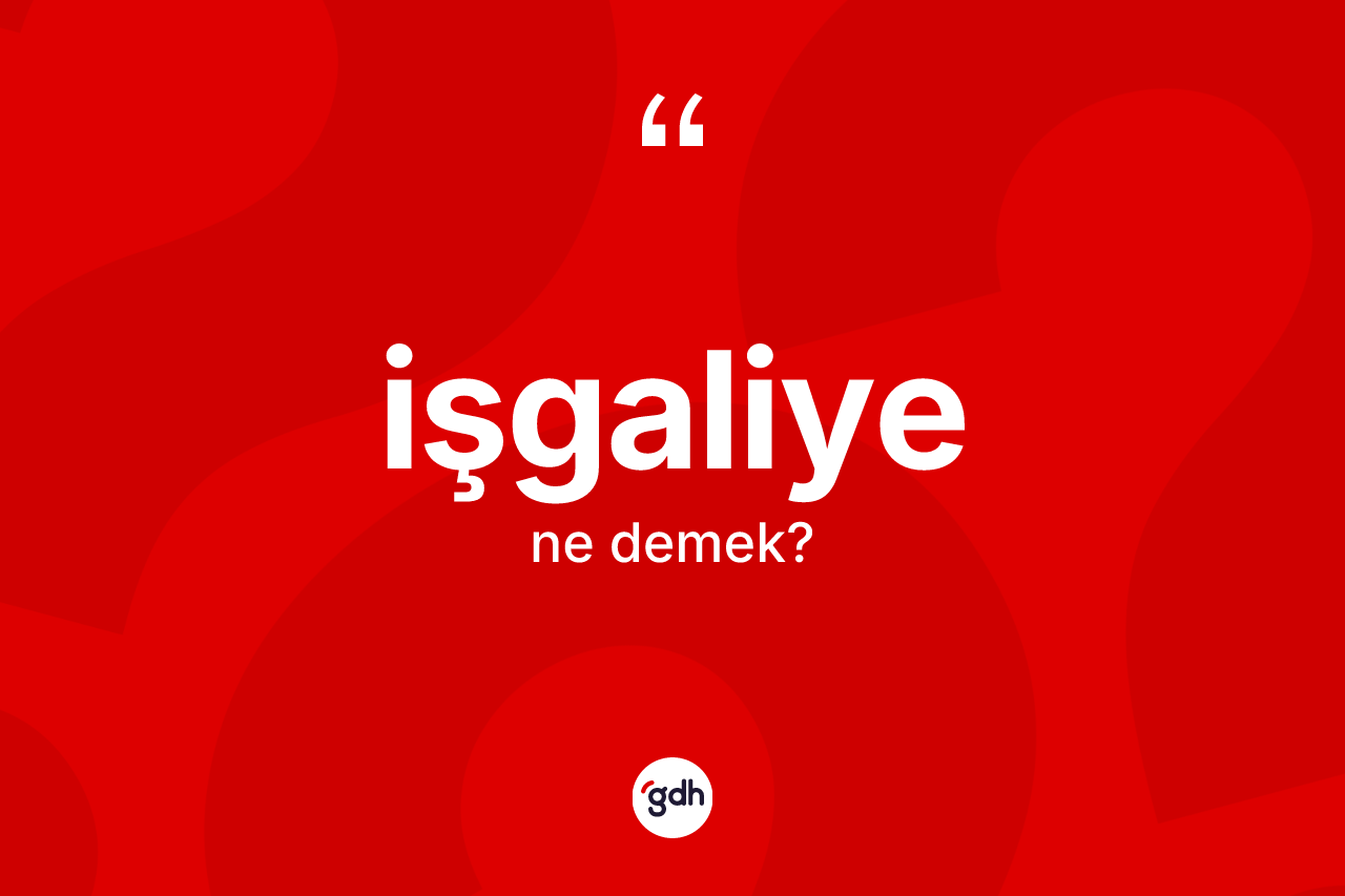 İşgaliye kelimesinin sözlükteki tanımı nedir? İşgaliye kelimesinin özellikleri nelerdir?