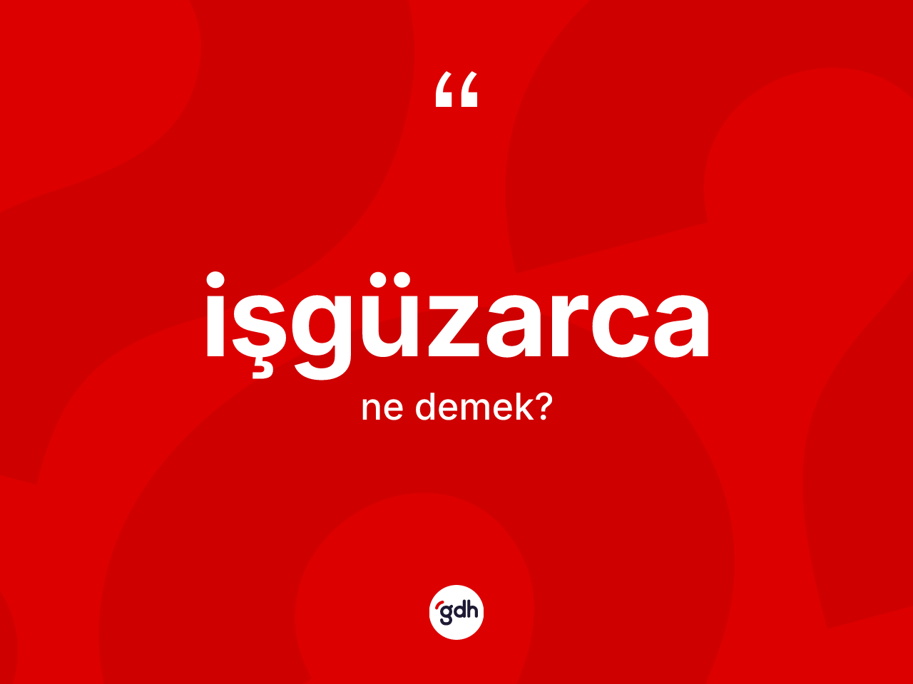 İşgüzarca kelimesinin tanımı nedir? İşgüzarcanın sözlükteki anlamı nedir?