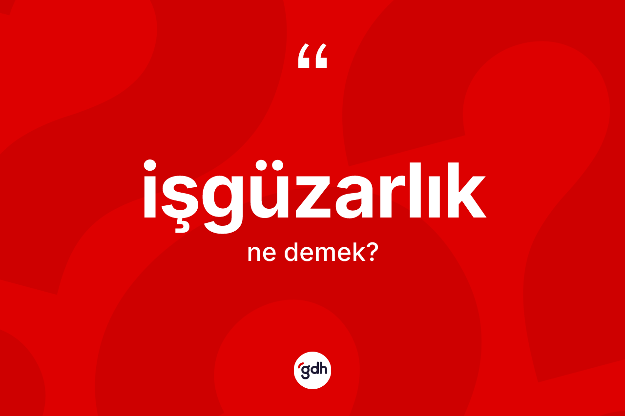 İşgüzarlık kelimesi nedir?