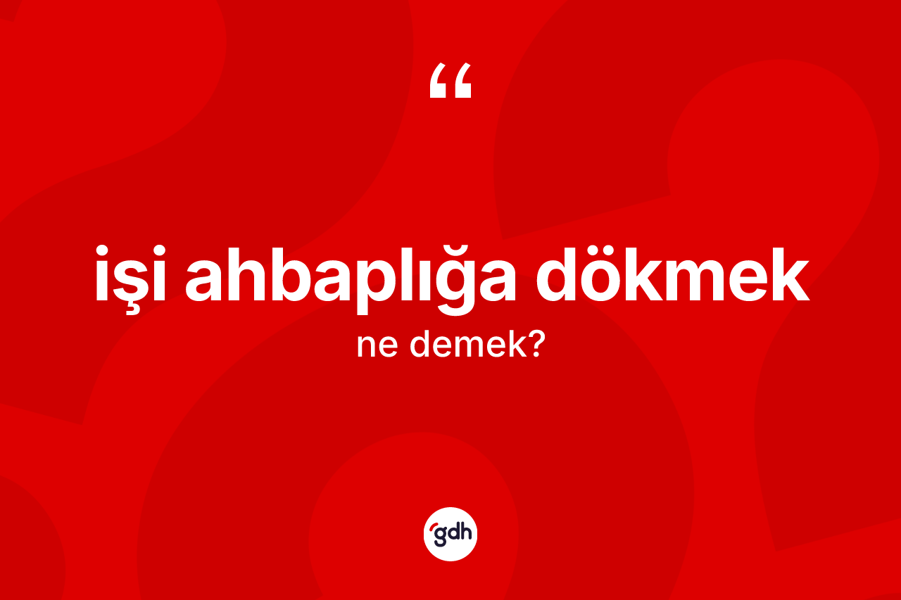 İşi ahbaplığa dökmek ifadesinin tanımı nedir? İşi ahbaplığa dökmek sözünün TDK tanımı nedir?