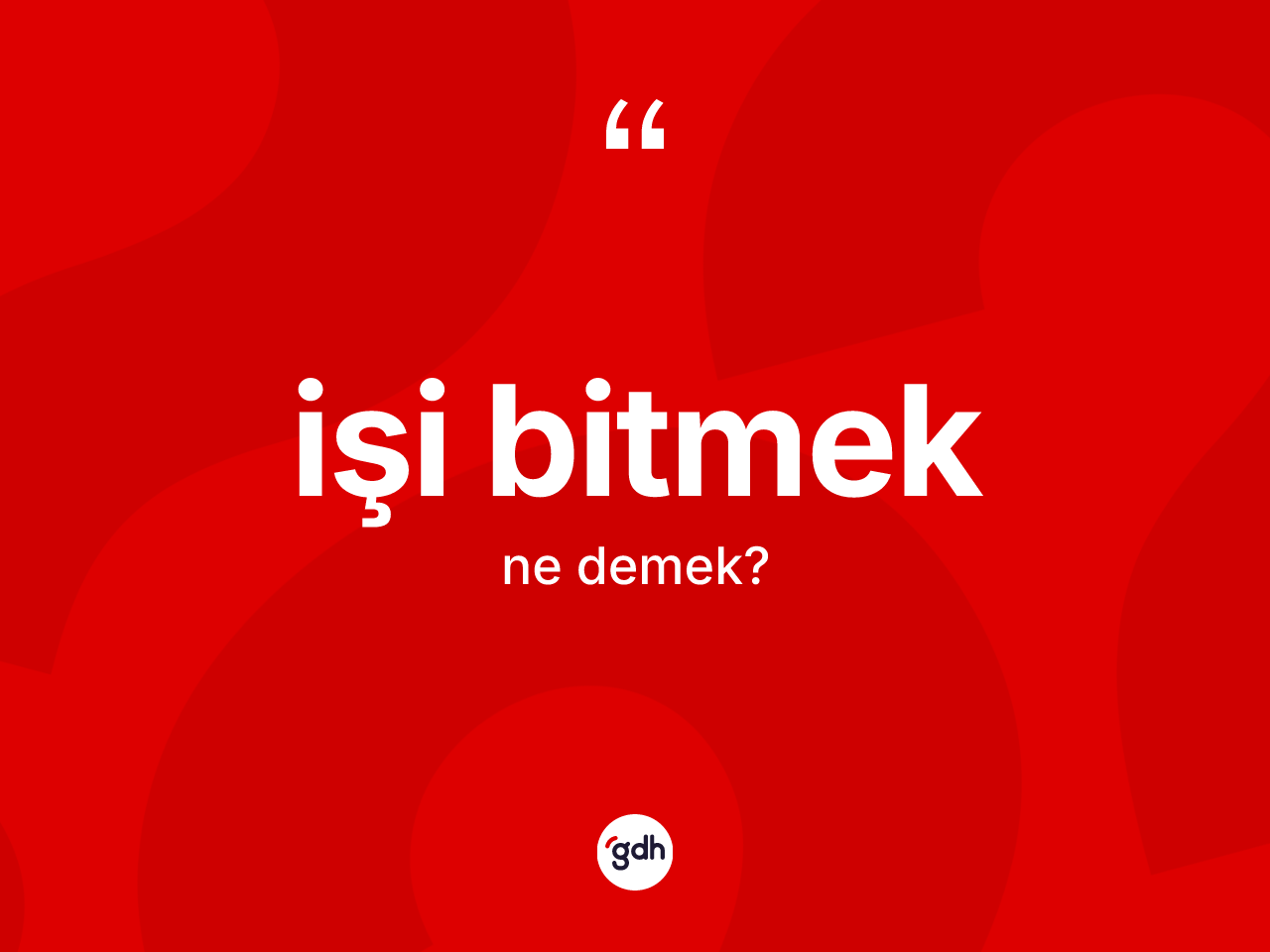 İşi bitmek ne anlama gelir? İşi bitmek ifadesinin özellikleri nelerdir?