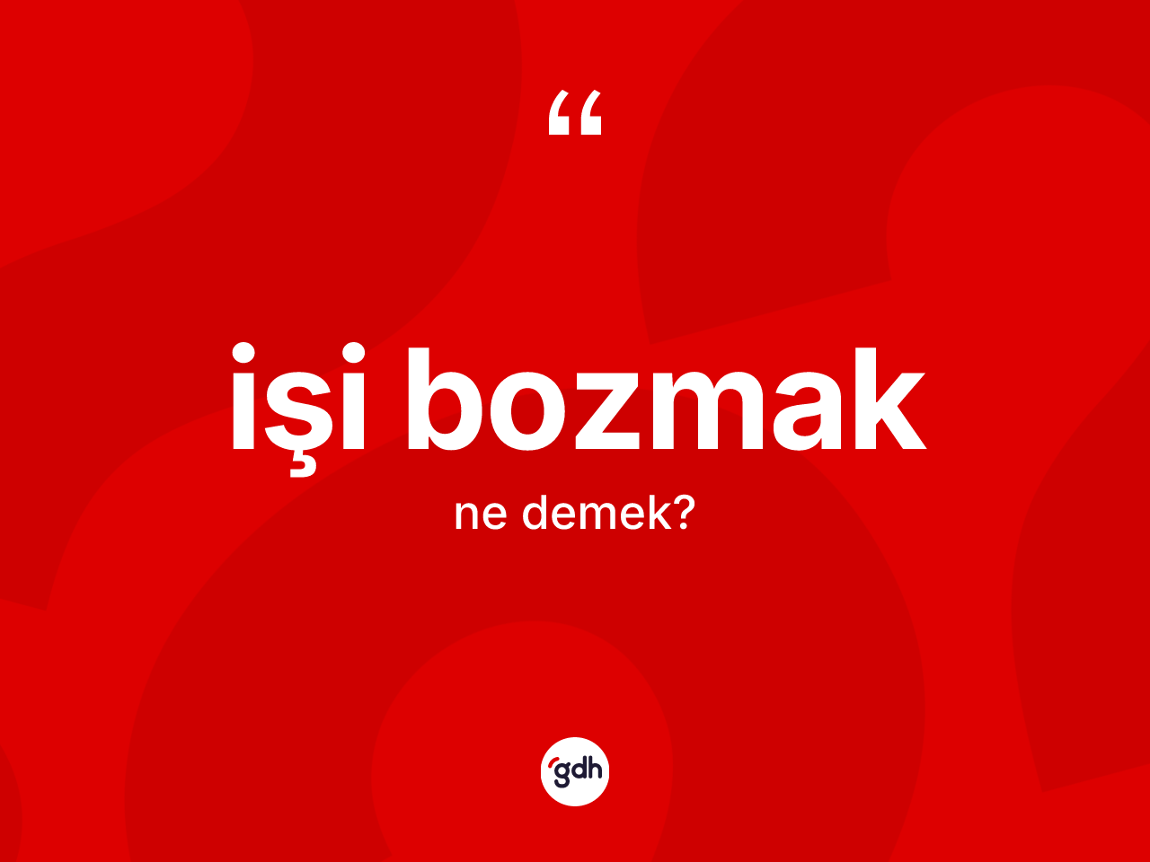 İşi bozmak ne anlama gelir? İşi bozmak ifadesinin TDK'ya göre anlamı nedir?