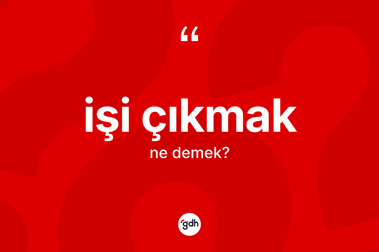 İşi çıkmak ifadesi neyi anlatır? İşi çıkmak ifadesinin TDK anlamı nedir?