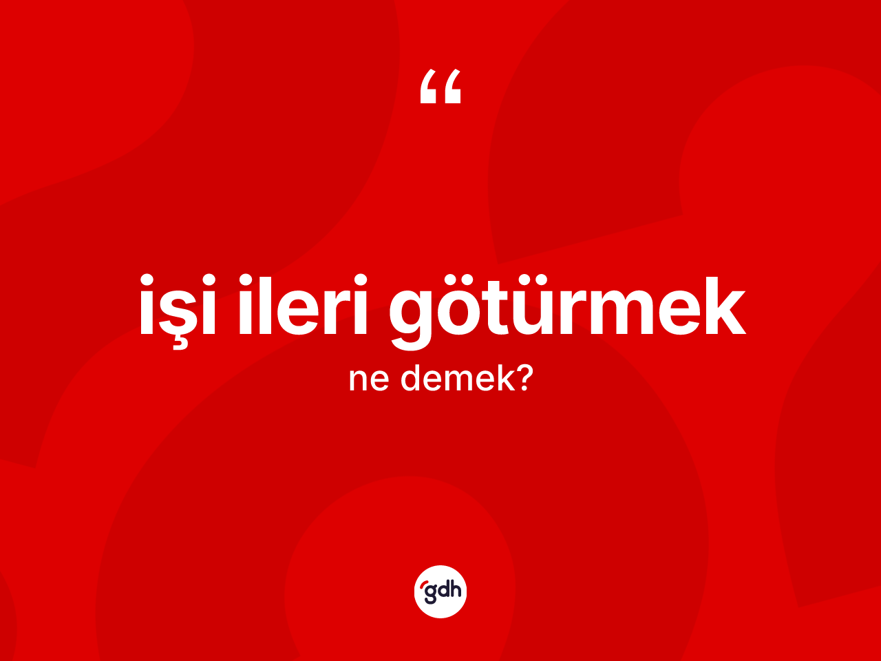 İşi ileri götürmek ifadesi nedir? İşi ileri götürmek ifadesi nerede kullanılır?