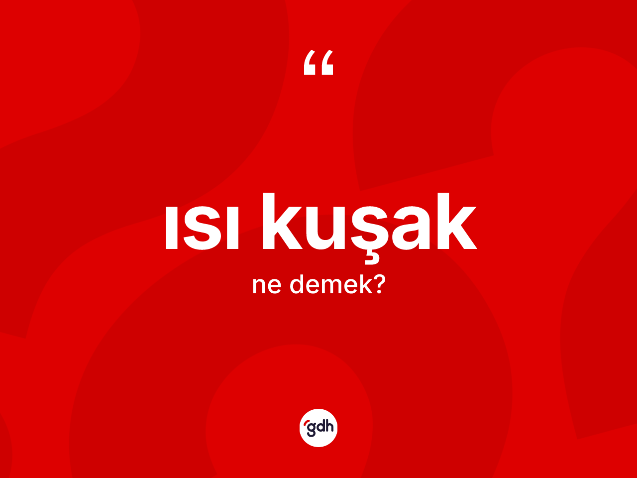 Isı kuşak ne anlama gelir? Isı kuşağın TDK'ya göre anlamı nedir?