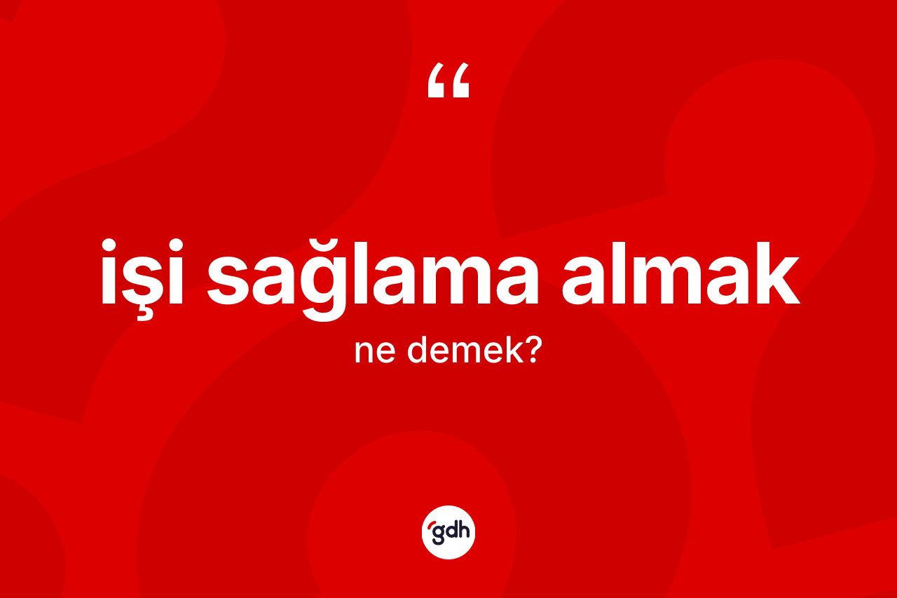 İşi sağlama almak ifadesi neyi anlatır?